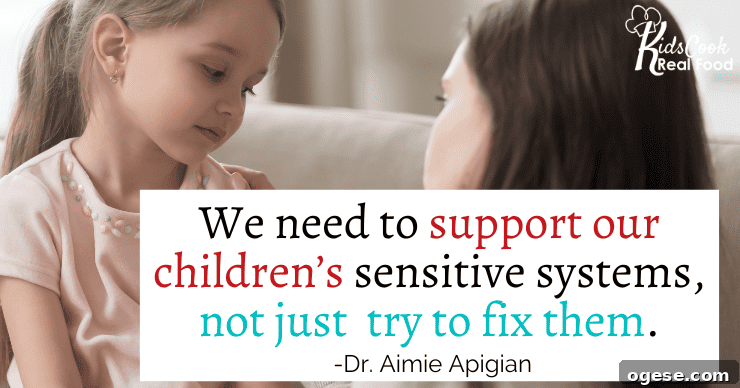 We need to support our children’s sensitive systems, not just try to FIX them. -Dr. Aimie Apigian